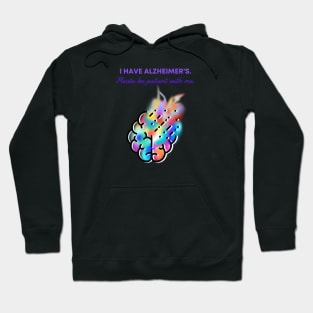 I HAVE ALZHEIMER'S. PLEASE BE PATIENT WITH ME. Hoodie